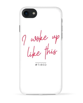 COQUE 3D Iphone 7 I woke up like this - Tired de Folie douce